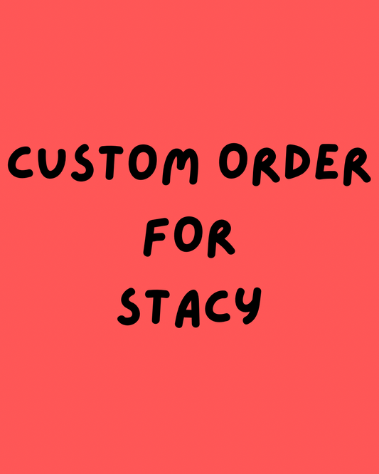 Custom Order for Stacy